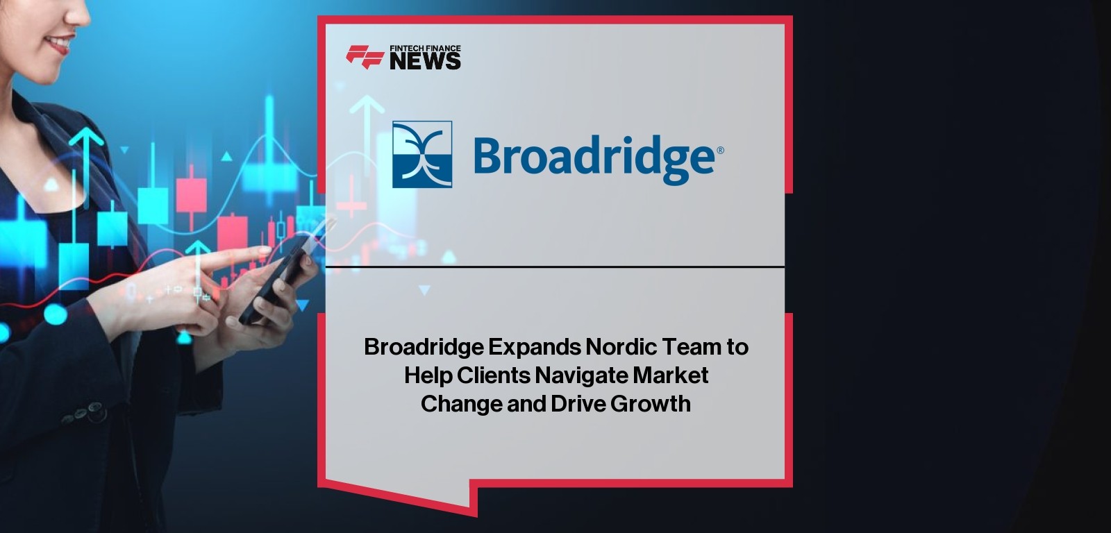 Broadridge Expands Nordic Team to Help Clients Navigate Market Change and Drive Growth