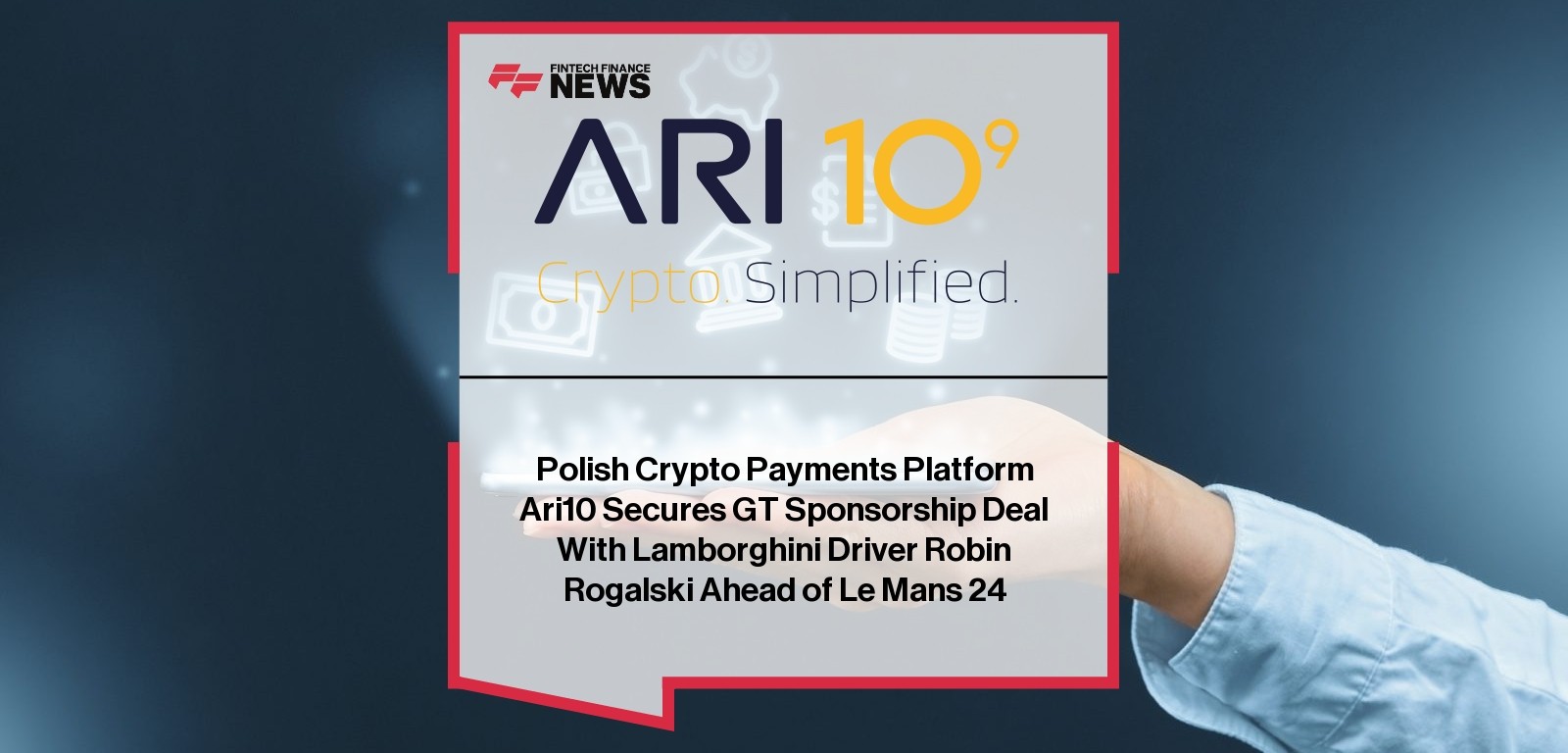 Polish Crypto Payments Platform Ari10 Secures GT Sponsorship Deal With Lamborghini Driver Robin Rogalski Ahead of Le Mans 24