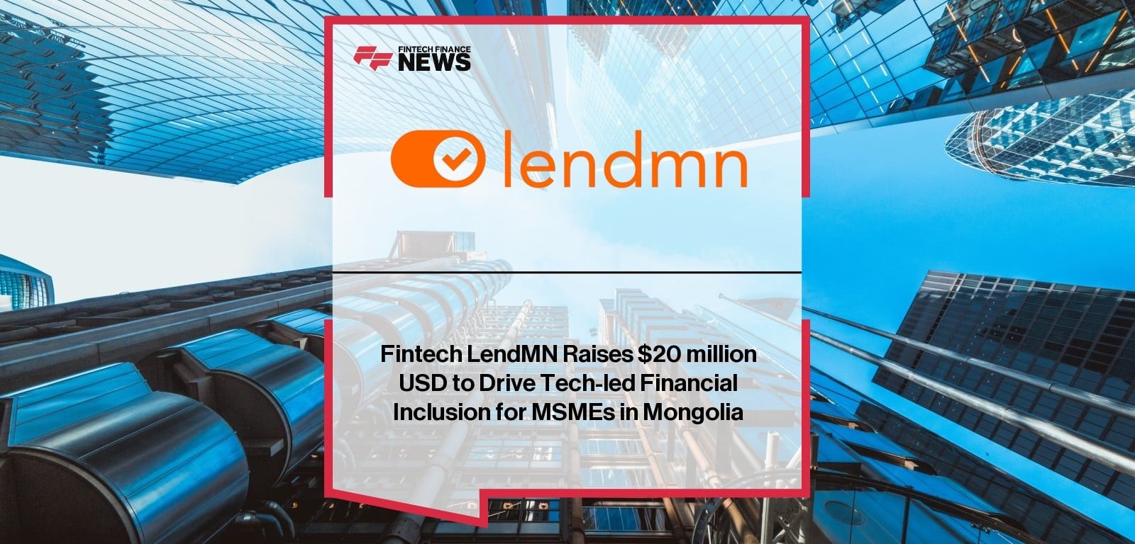 Fintech LendMN Raises $20 million USD to Drive Tech-led Financial Inclusion for MSMEs in Mongolia