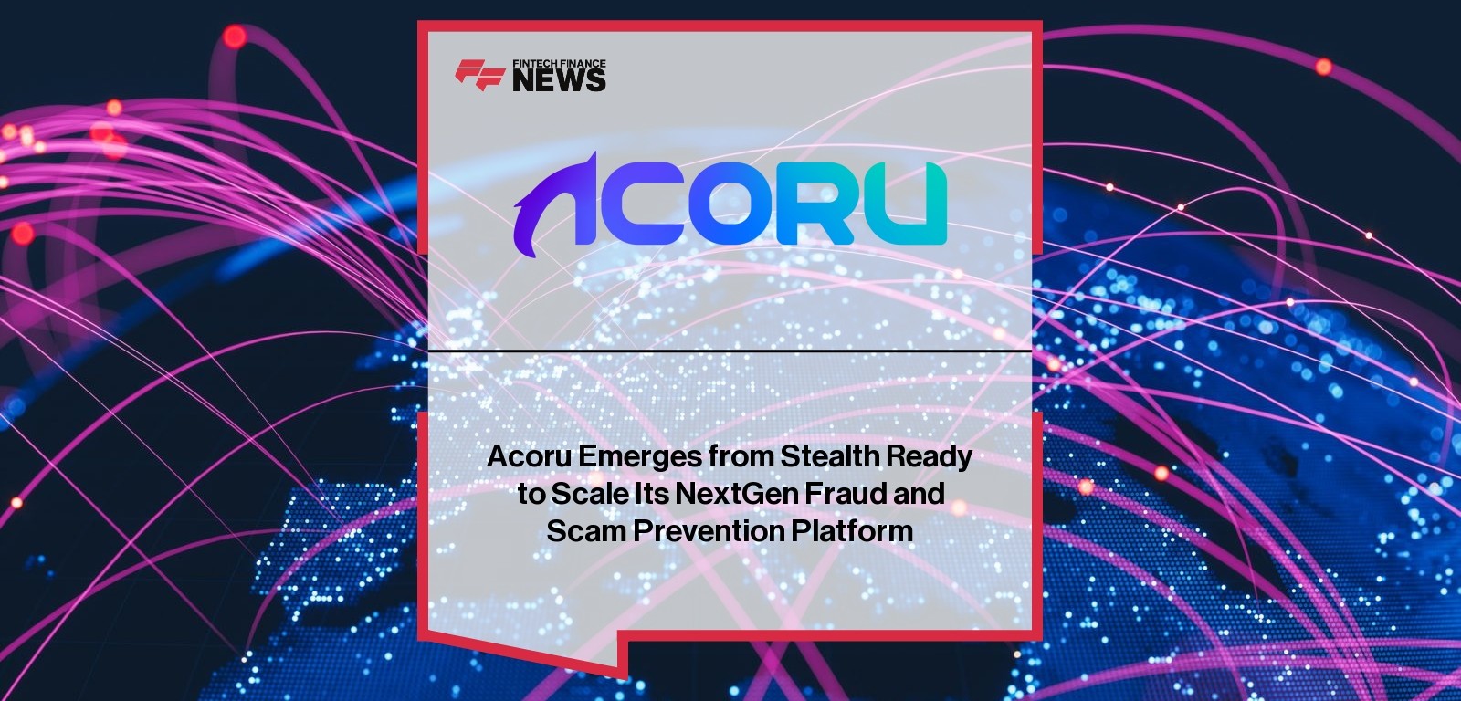 Acoru Emerges from Stealth Ready to Scale Its NextGen Fraud and Scam Prevention Platform