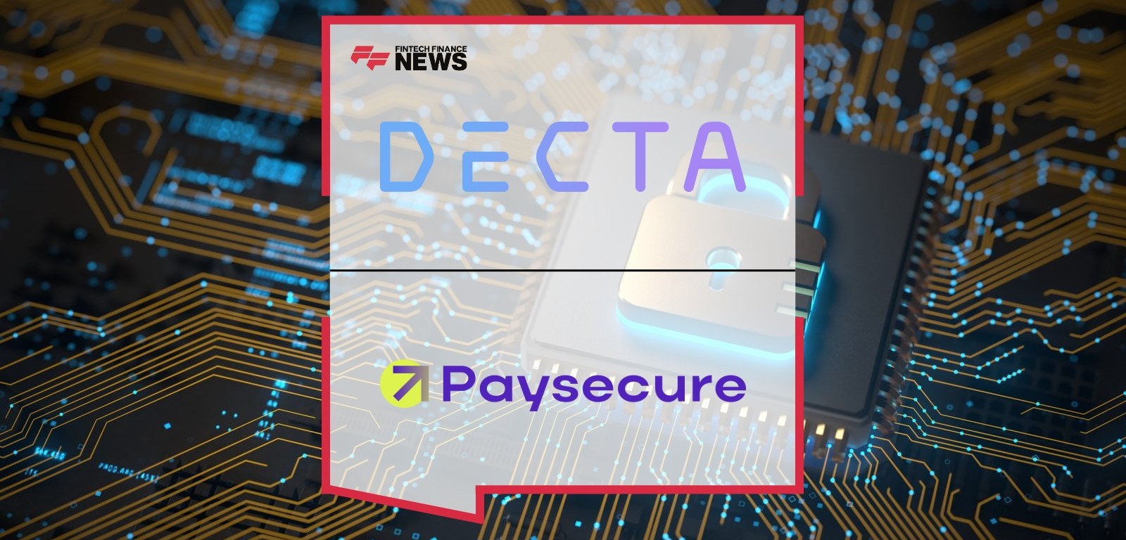 DECTA Partners With Paysecure to Expand Payment Orchestration Capabilities