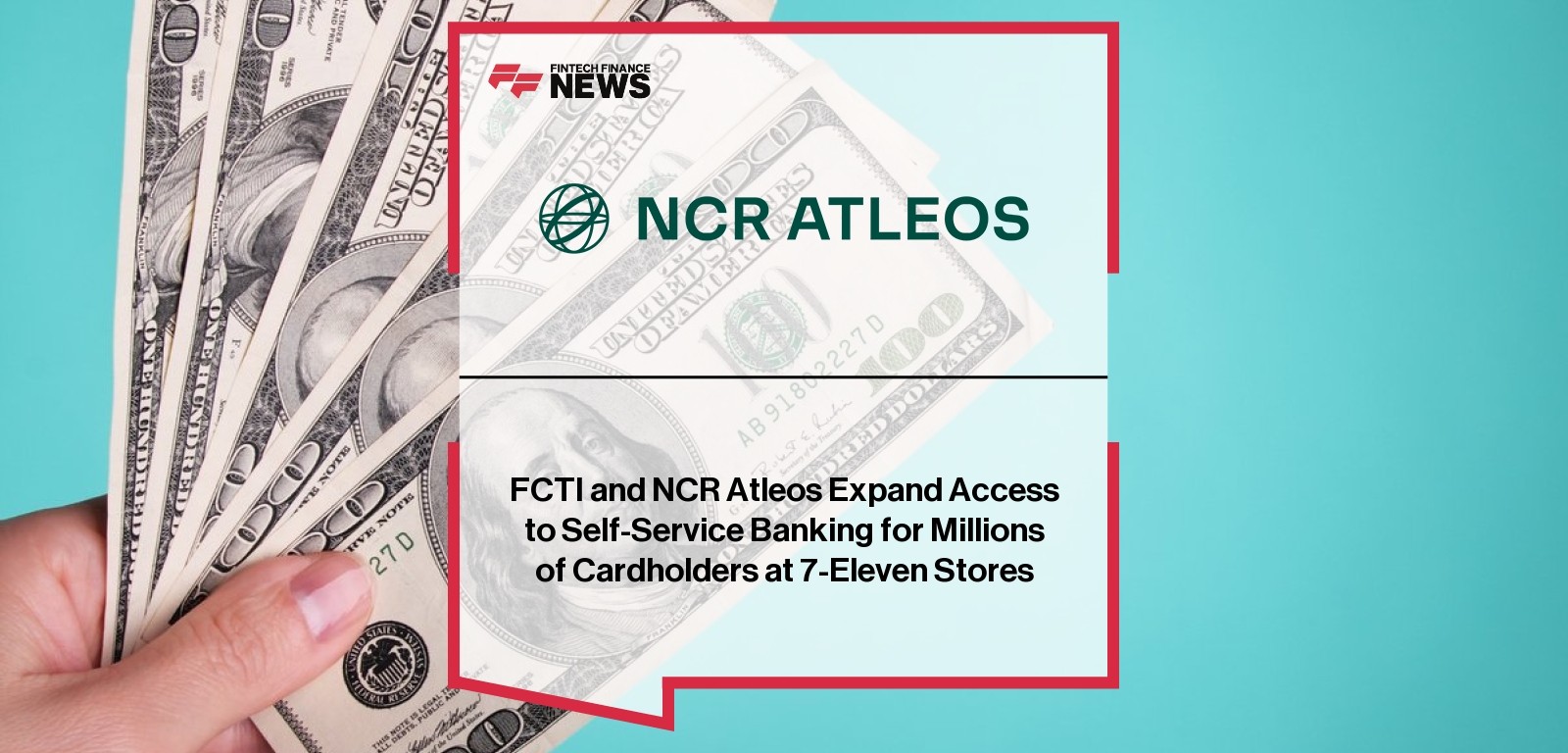 FCTI and NCR Atleos Expand Access to Self-Service Banking for Millions of Cardholders at 7-Eleven Stores