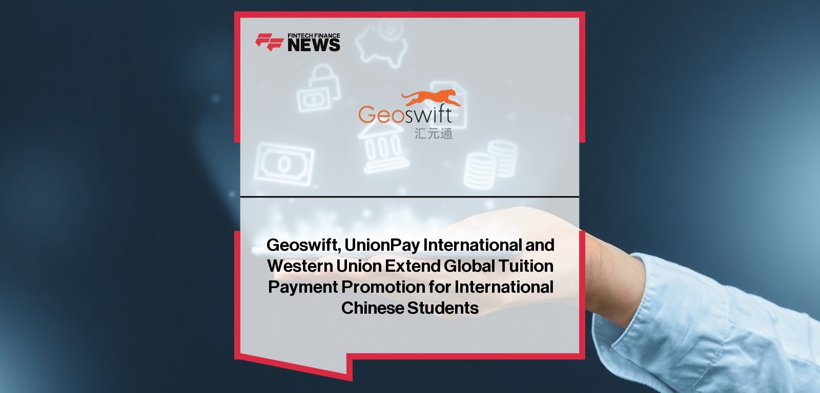 Geoswift, UnionPay International and Western Union Extend Global Tuition Payment Promotion for International Chinese Students