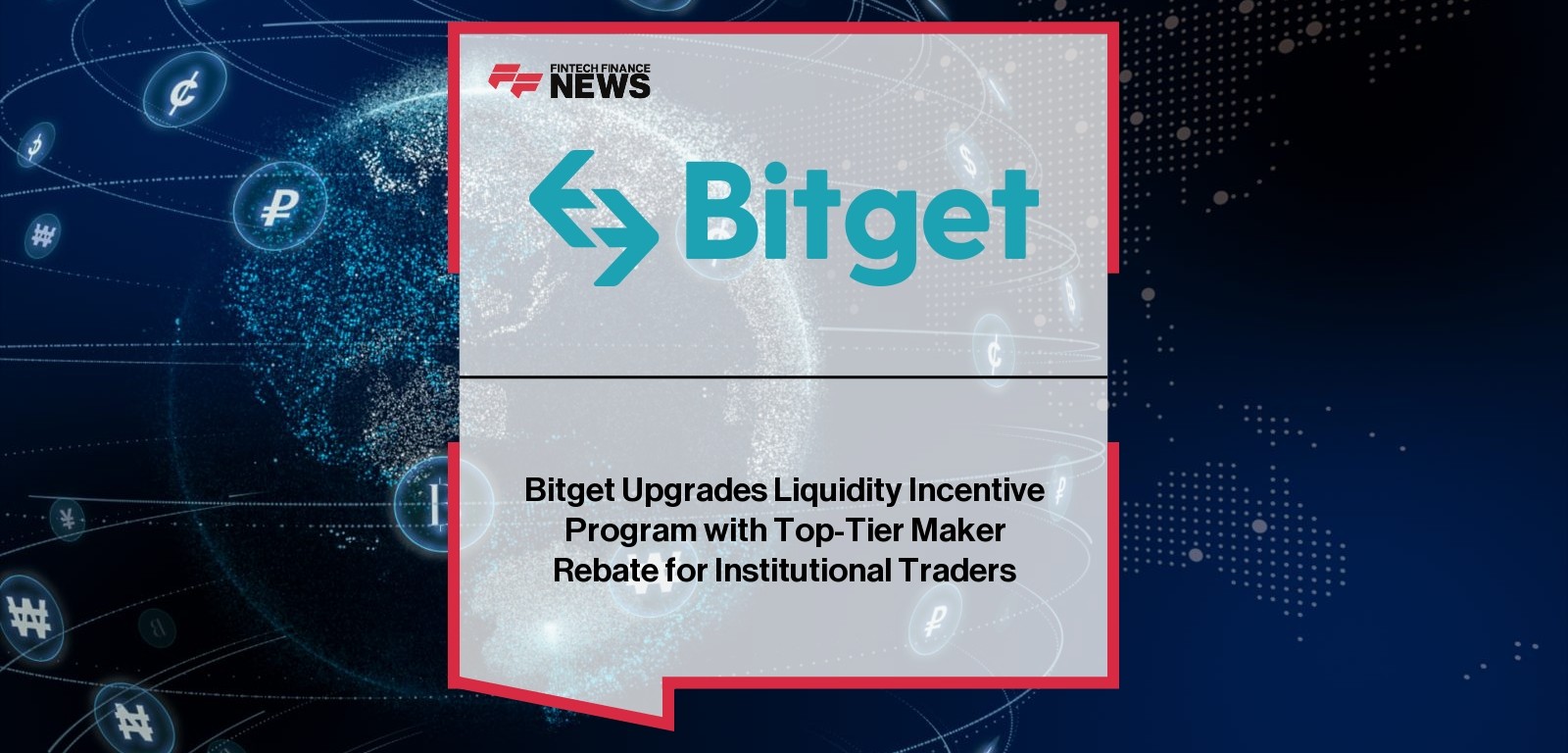 Bitget Upgrades Liquidity Incentive Program with Top-Tier Maker Rebate for Institutional Traders