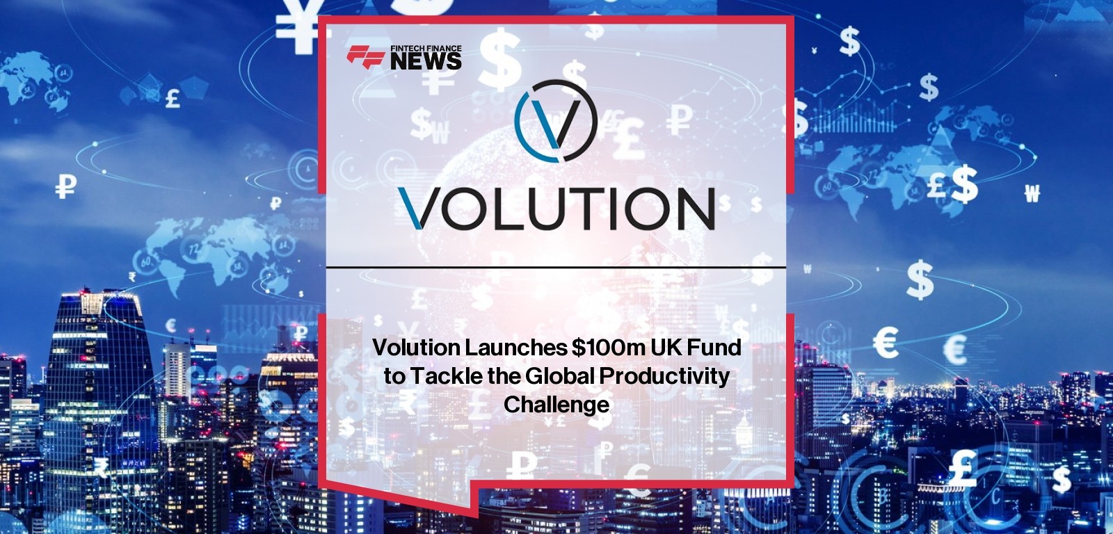 Volution Launches $100m UK Fund to Tackle the Global Productivity Challenge
