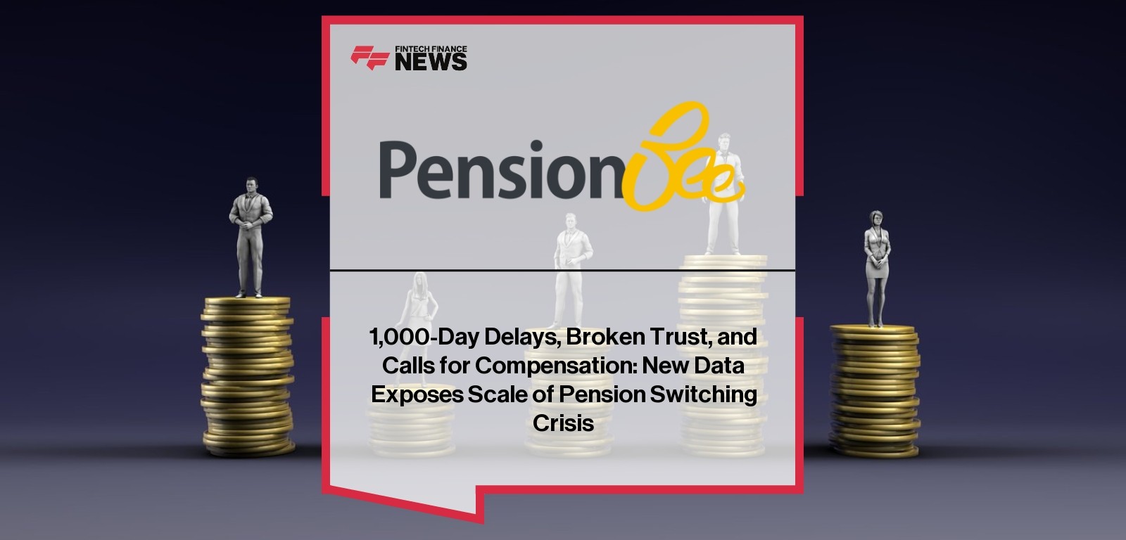 1,000-Day Delays, Broken Trust, and Calls for Compensation: New Data Exposes Scale of Pension Switching Crisis