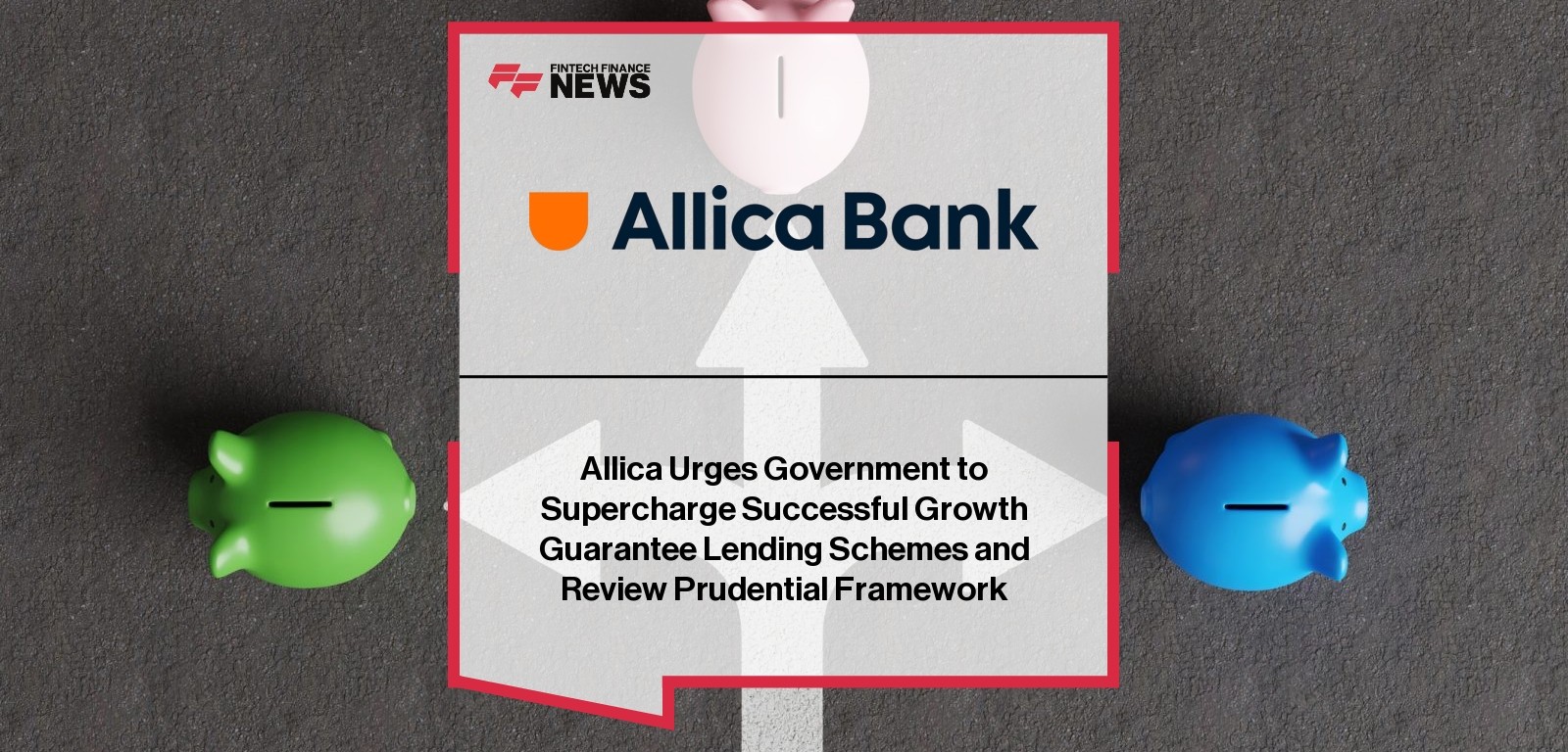 Allica Urges Government to Supercharge Successful Growth Guarantee Lending Schemes and Review Prudential Framework