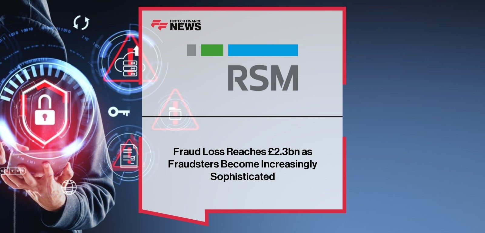 Fraud Loss Reaches £2.3bn as Fraudsters Become Increasingly Sophisticated