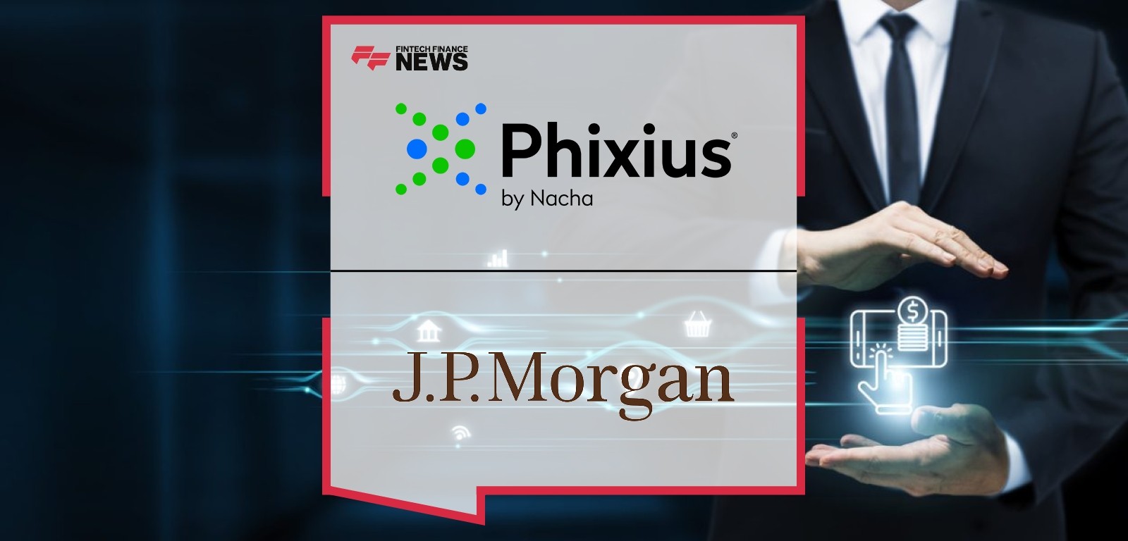 Phixius by Nacha Announces Collaboration With Kinexys by J.P. Morgan to Enhance Account Validation Capabilities