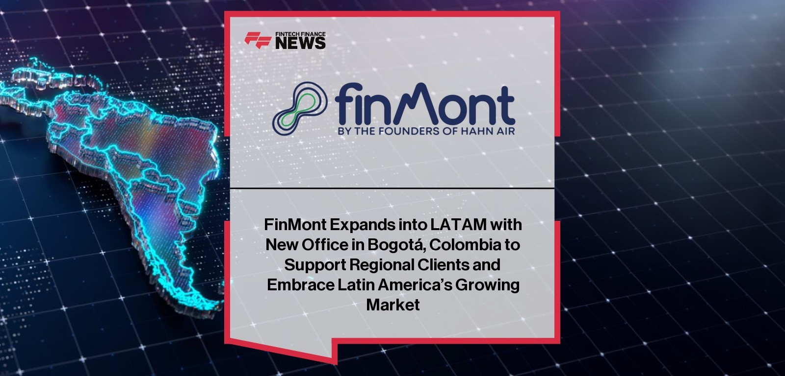 FinMont Expands into LATAM with New Office in Bogotá, Colombia to Support Regional Clients and Embrace Latin America’s Growin