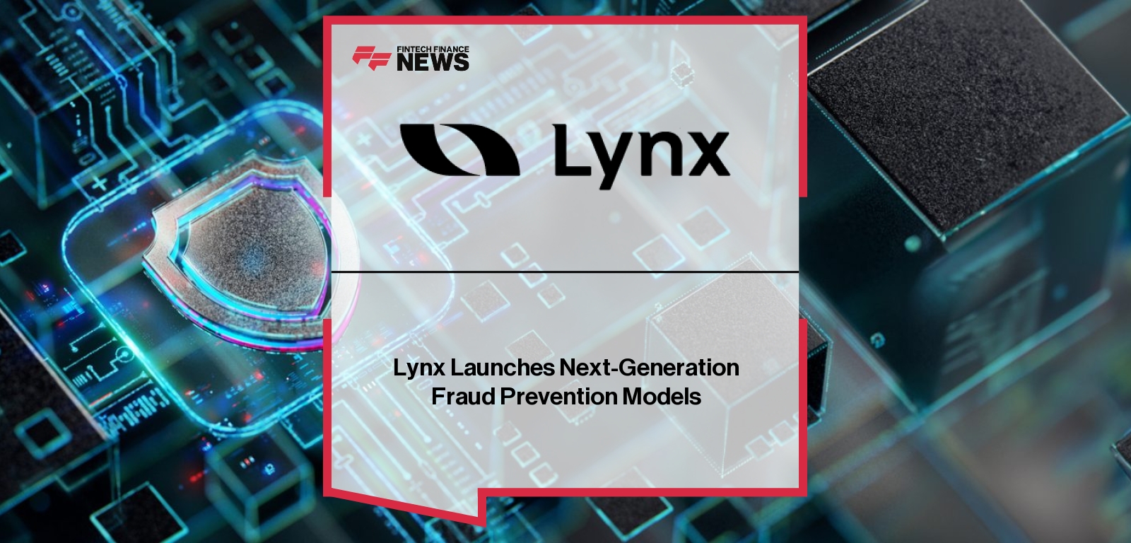 Lynx Launches Next-Generation Fraud Prevention Models