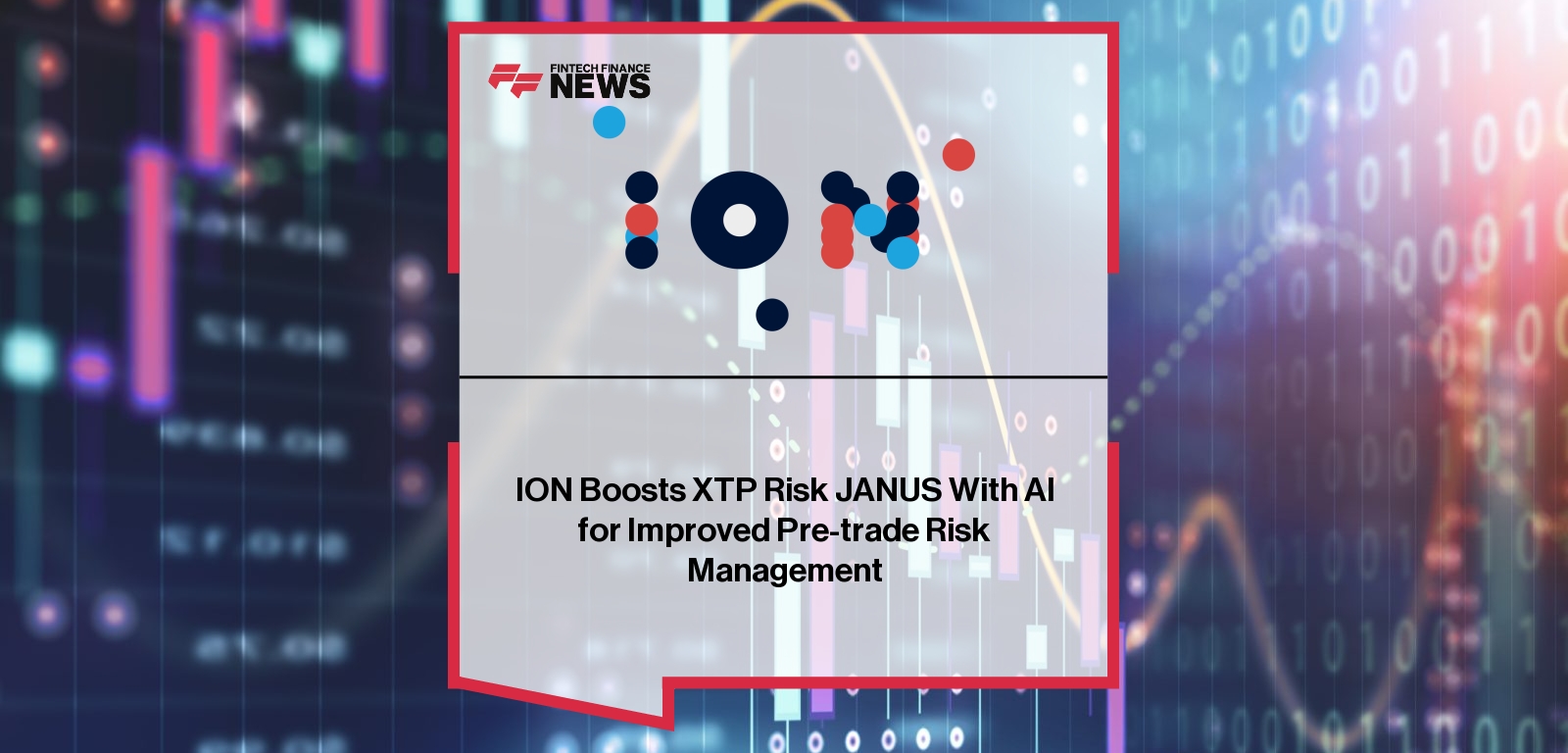 ION Boosts XTP Risk JANUS With AI for Improved Pre-trade Risk Management