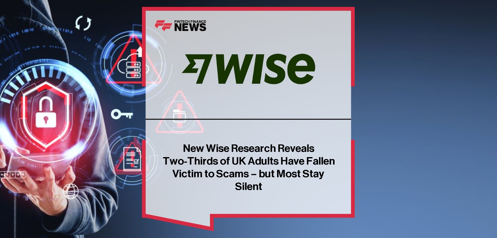 New Wise Research Reveals Two-Thirds of UK Adults Have Fallen Victim to Scams - but Most Stay Silent
