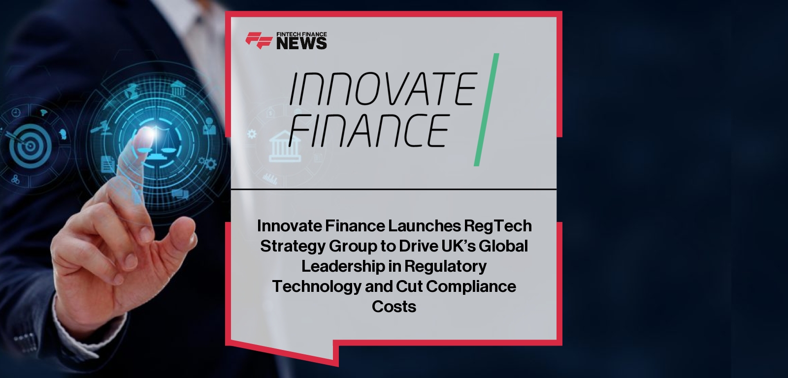 Innovate Finance Launches RegTech Strategy Group to Drive UK’s Global Leadership in Regulatory Technology and Cut Compliance