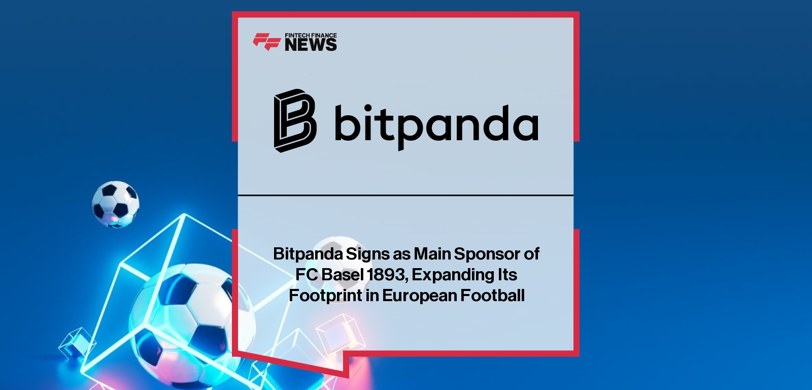 Bitpanda Signs as Main Sponsor of FC Basel 1893, Expanding Its Footprint in European Football