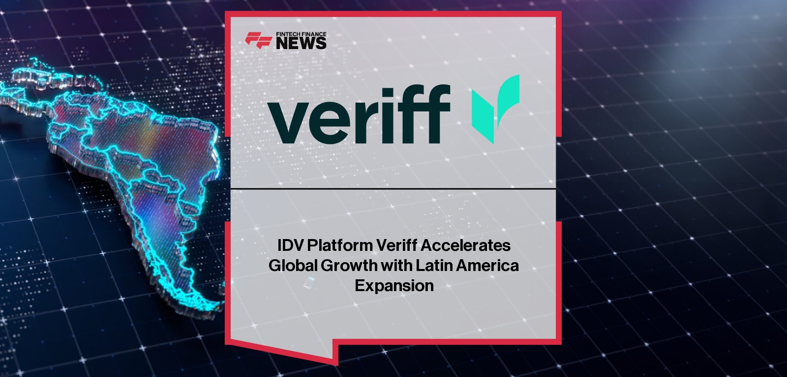 IDV Platform Veriff Accelerates Global Growth with Latin America Expansion