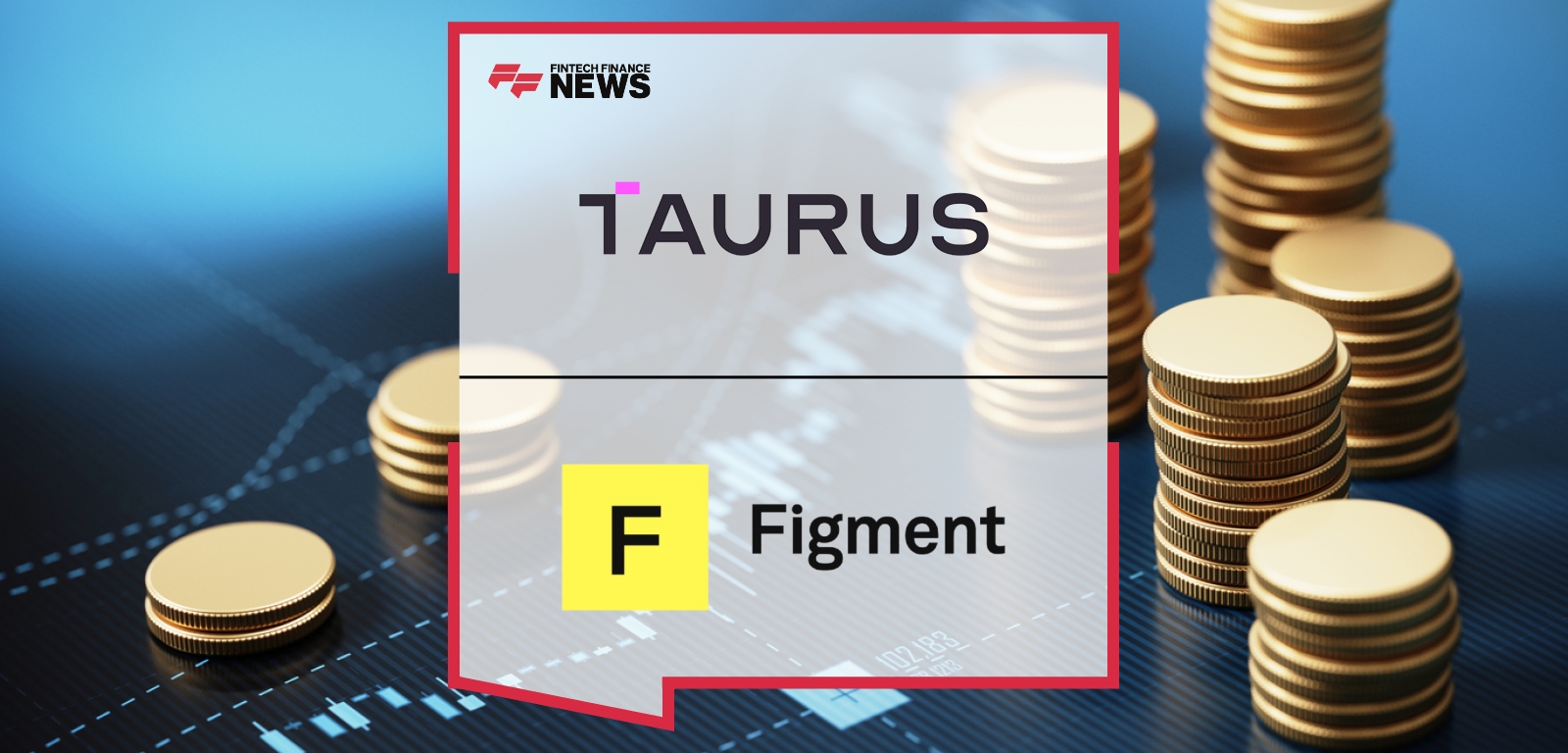 Taurus and Figment Partner to Enable Institutional Staking on a Global Scale