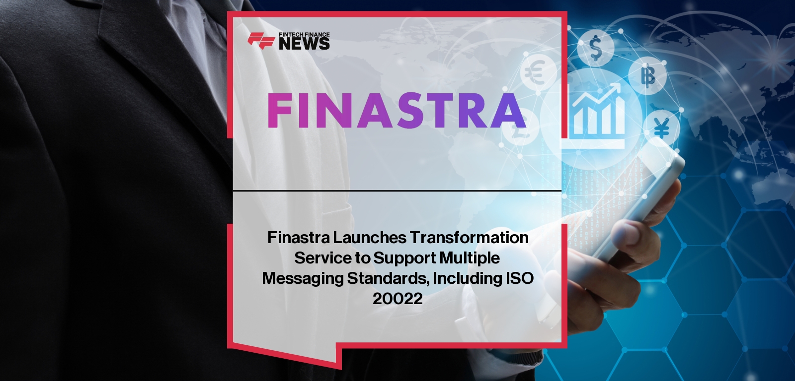 Finastra Launches Transformation Service to Support Multiple Messaging Standards, Including ISO 20022