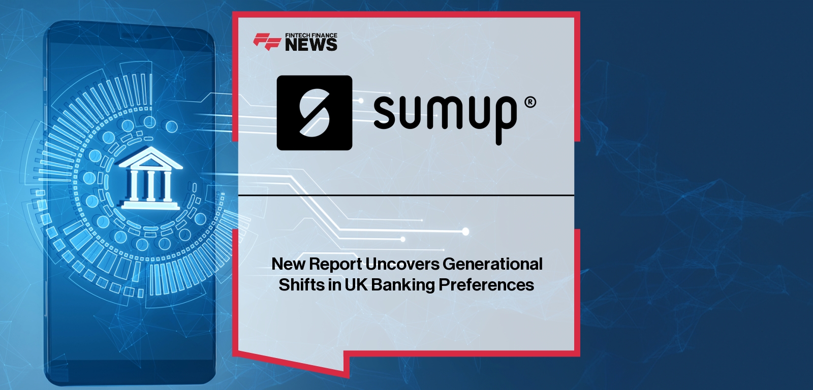 New Report Uncovers Generational Shifts in UK Banking Preferences