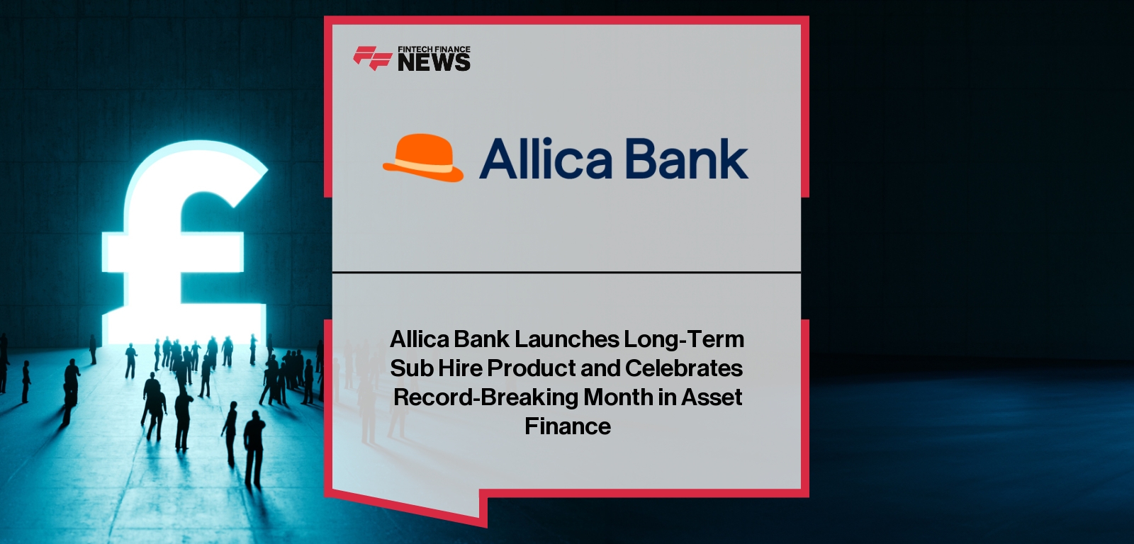 Allica Bank Launches Long-Term Sub Hire Product and Celebrates Record-Breaking Month in Asset Finance