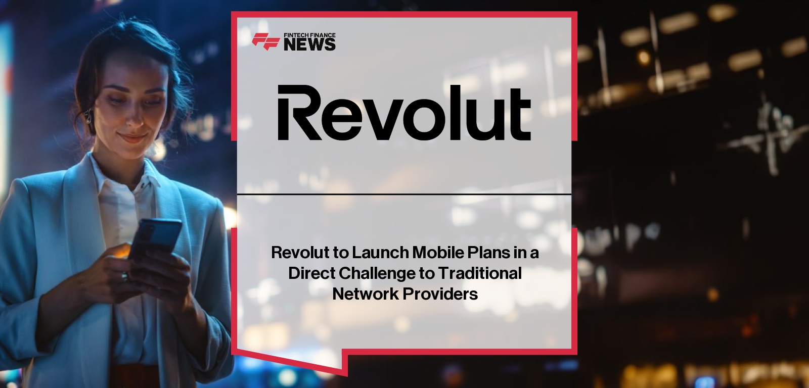 Revolut to Launch Mobile Plans in a Direct Challenge to Traditional Network Providers