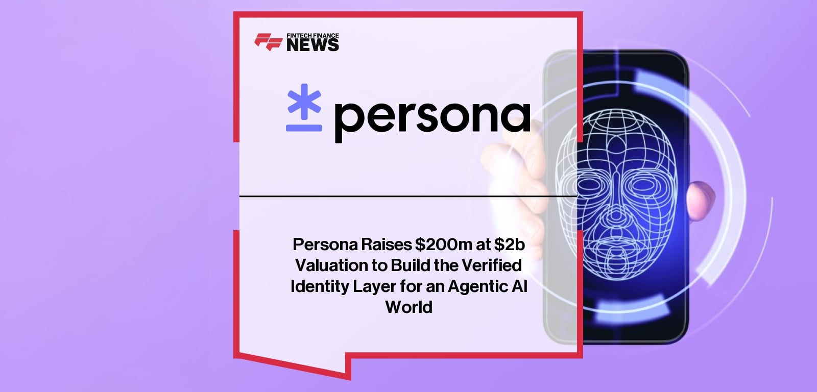 Persona Raises $200m at $2b Valuation to Build the Verified Identity Layer for an Agentic AI World