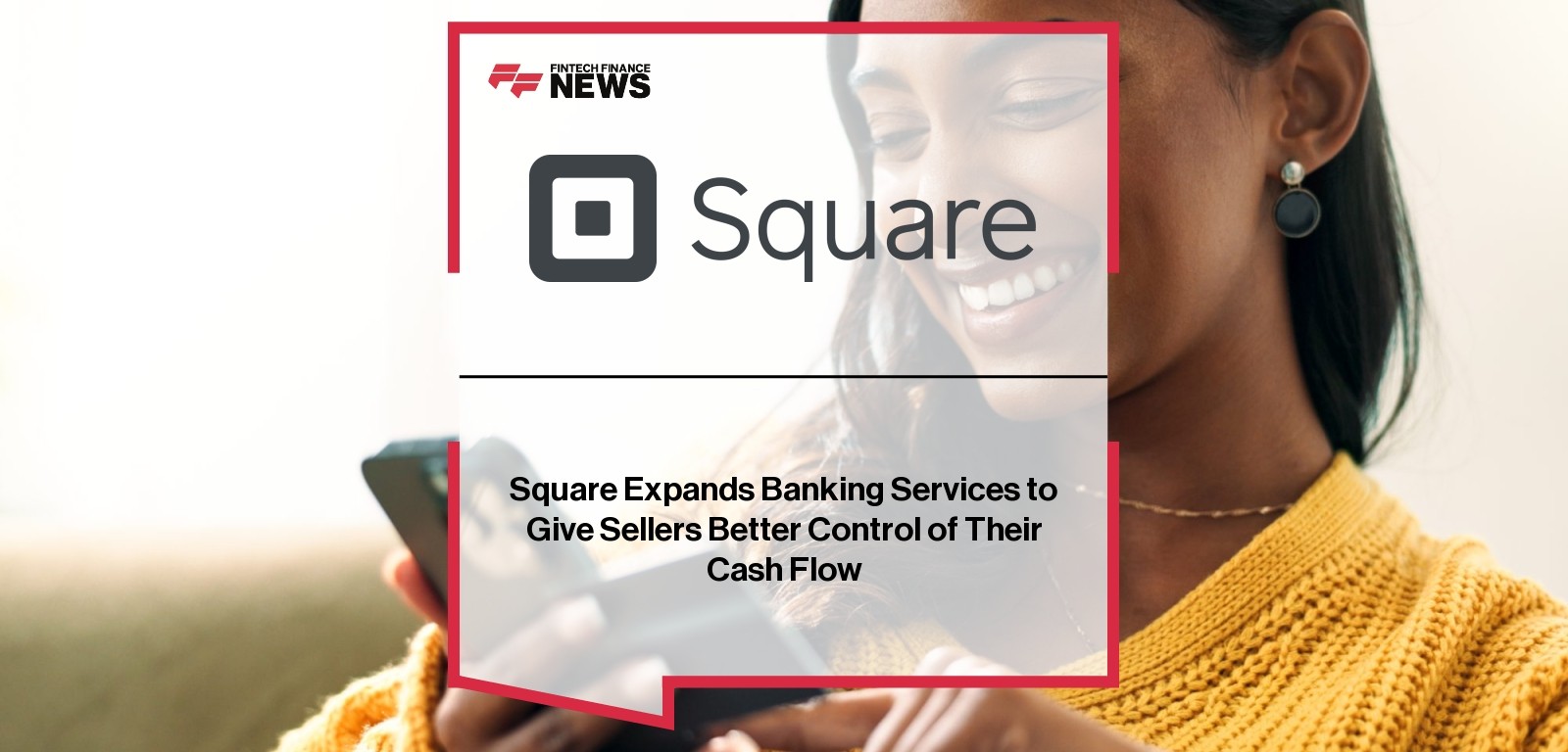 Square Expands Banking Services to Give Sellers Better Control of Their Cash Flow