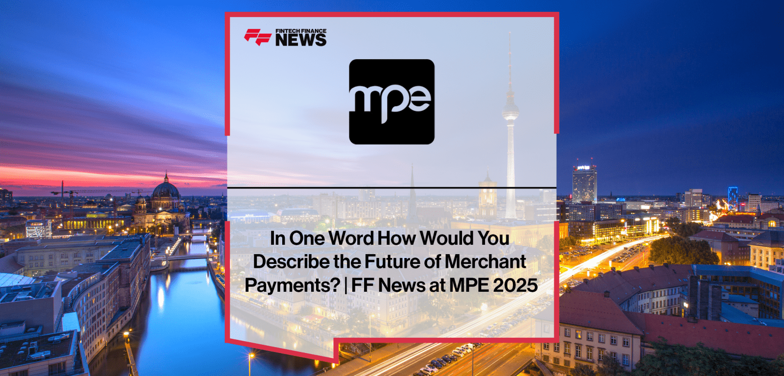 Payment experts at MPE 2025 describe the future of merchant payments using keywords like instant, flexible, tokenization, and user-friendly innovation.
