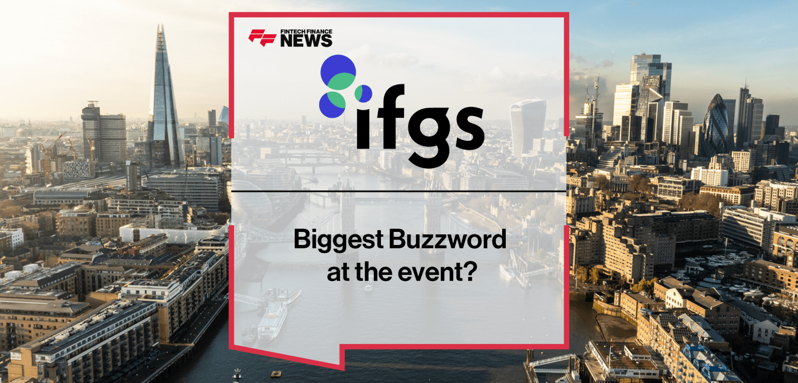 Fintech attendees at IFGS 2025 discuss key buzzwords including AI, embedded finance, stablecoins, and open banking at the Innovate Finance Global Summit in London.