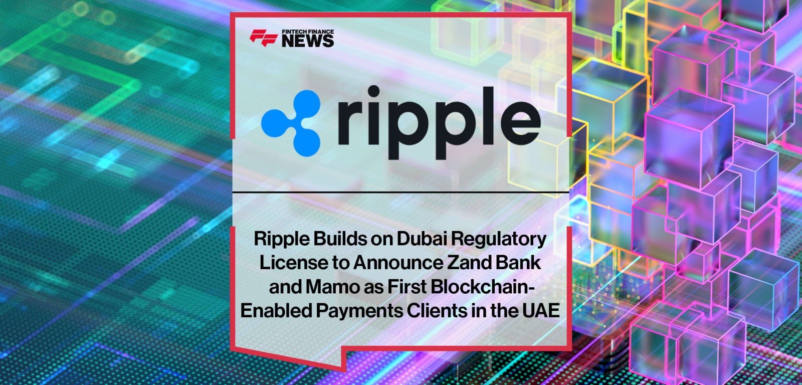 _Ripple-Builds-on-Dubai-Regulatory--License-to-Announce-Zand-Bank--and-Mamo-as-First-Blockchain--Enabled-Payments-Clients-in-the-UAE