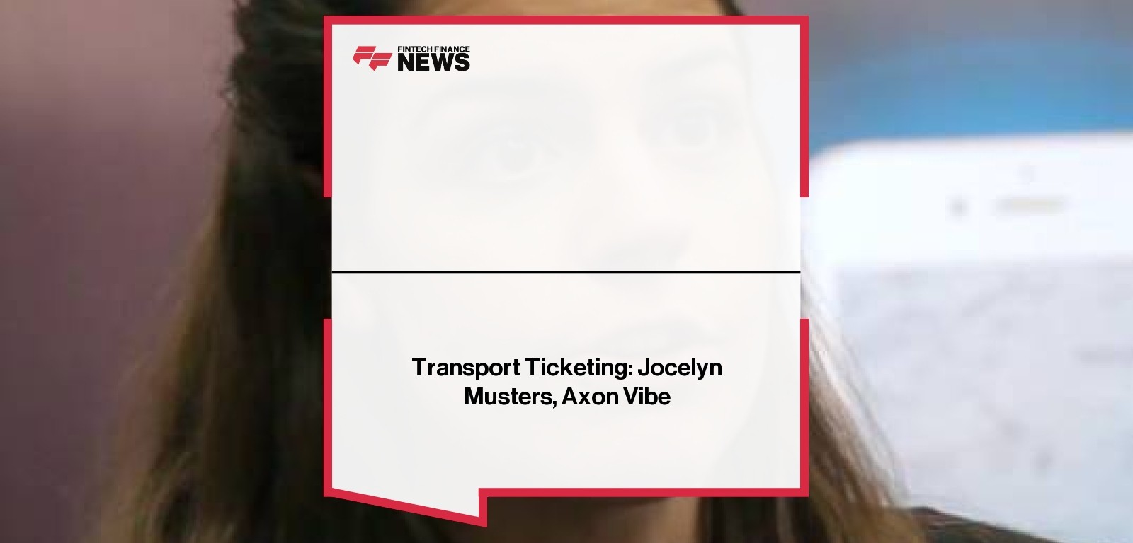 Transport Ticketing: Jocelyn Musters, Axon Vibe