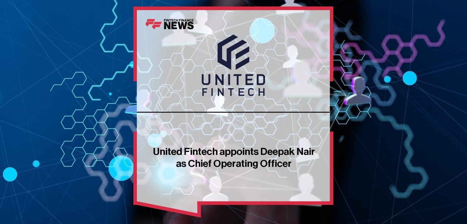 United Fintech appoints Deepak Nair as Chief Operating Officer
