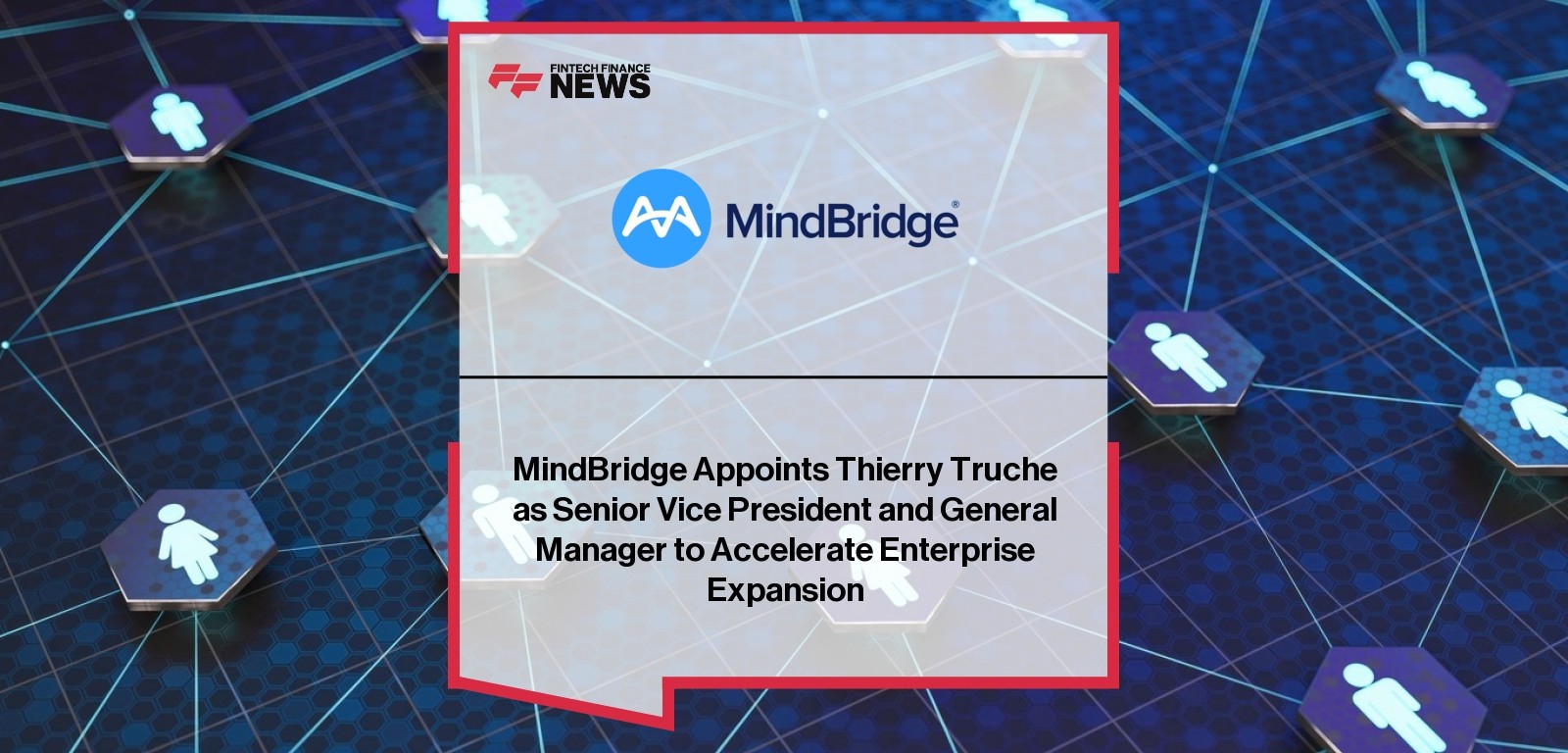 MindBridge Appoints Thierry Truche as Senior Vice President and General Manager to Accelerate Enterprise Expansion