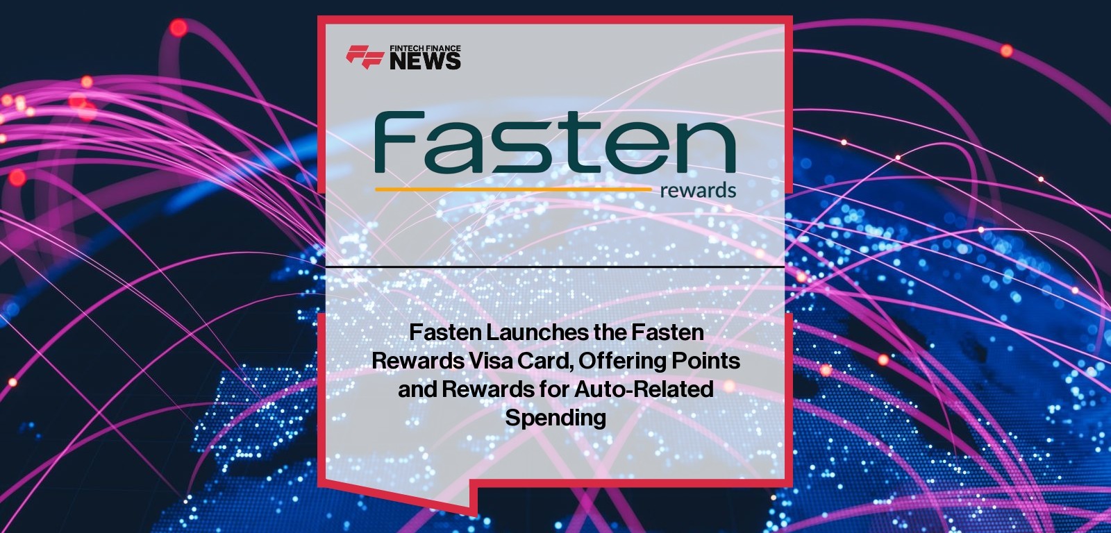 Fasten Launches the Fasten Rewards Visa Card, Offering Points and Rewards for Auto-Related Spending