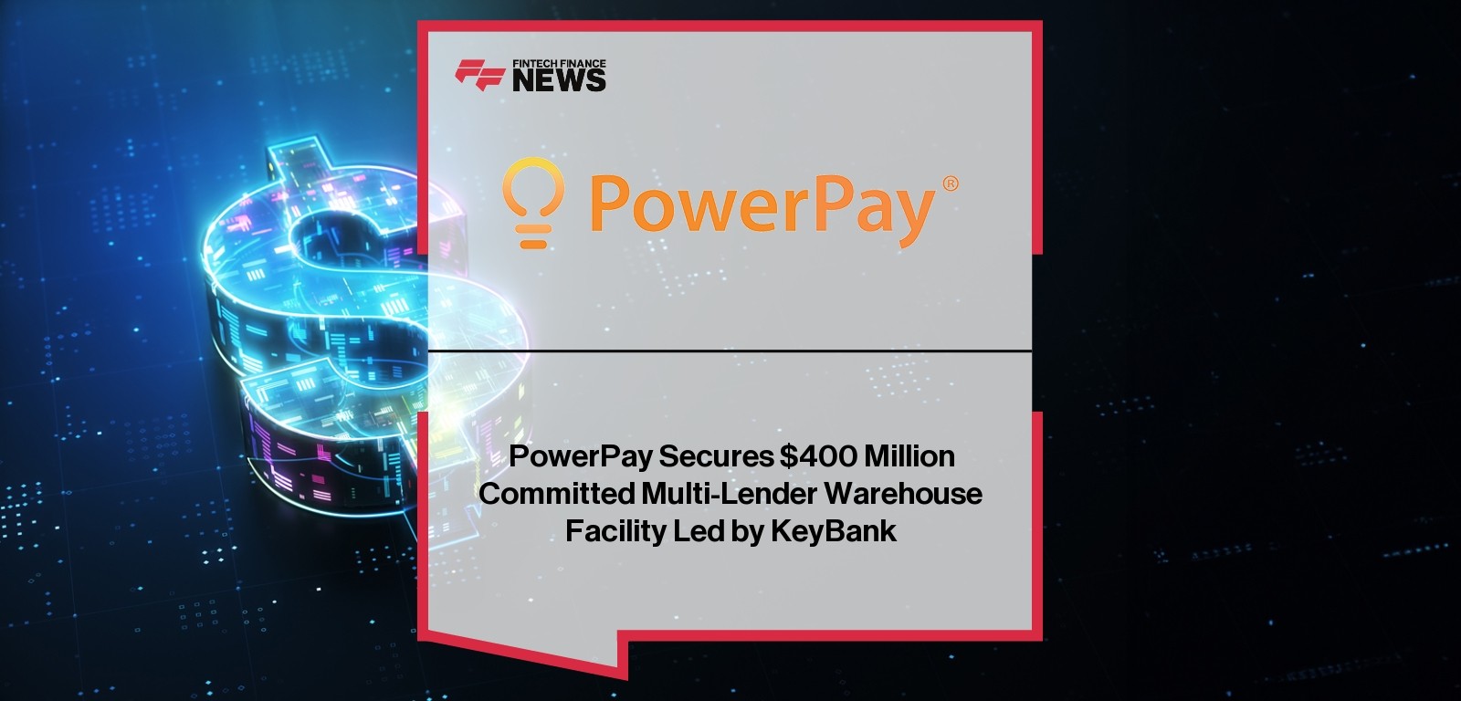 PowerPay Secures $400 Million Committed Multi-Lender Warehouse Facility Led by KeyBank