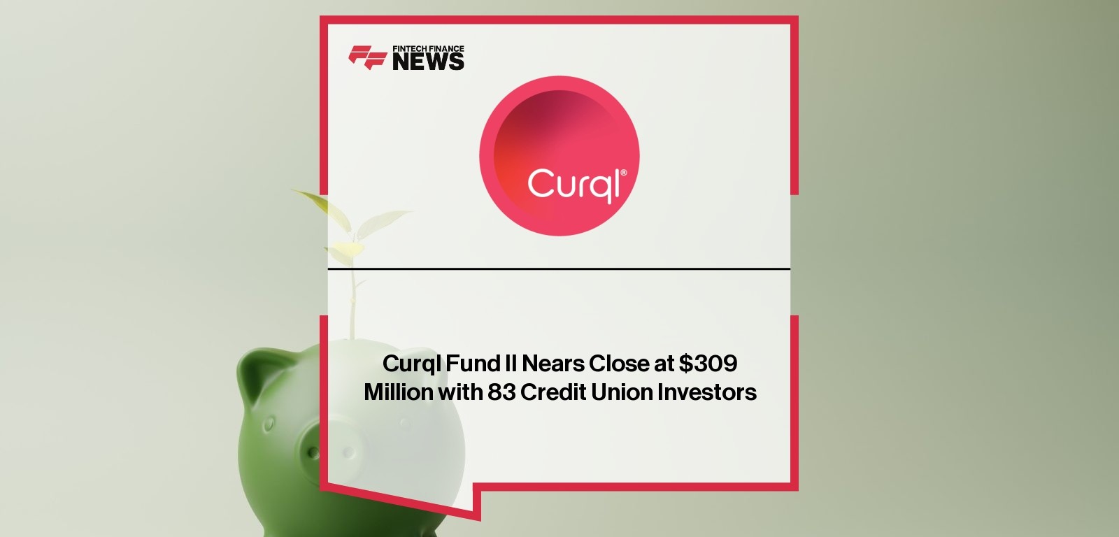 Curql Fund II Nears Close at $309 Million with 83 Credit Union Investors