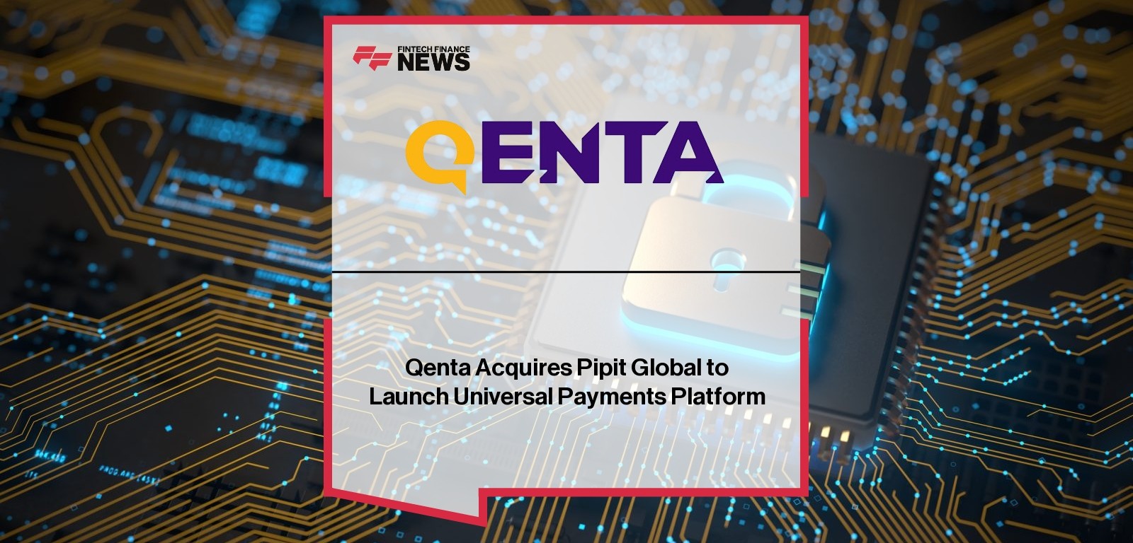 Qenta Acquires Pipit Global to Launch Universal Payments Platform