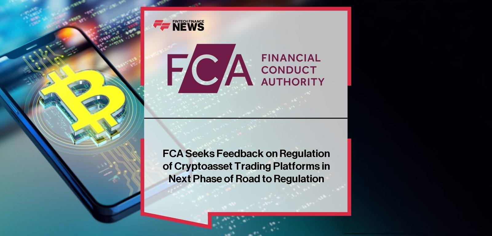 FCA Seeks Feedback on Regulation of Cryptoasset Trading Platforms in Next Phase of Road to Regulation