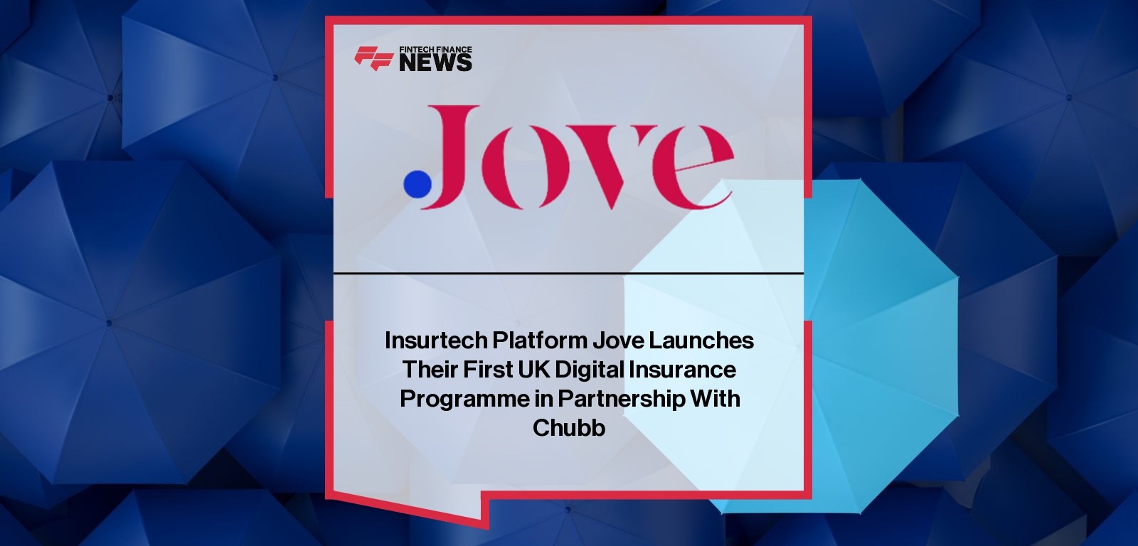Insurtech Platform Jove Launches Their First UK Digital Insurance Programme in Partnership With Chubb