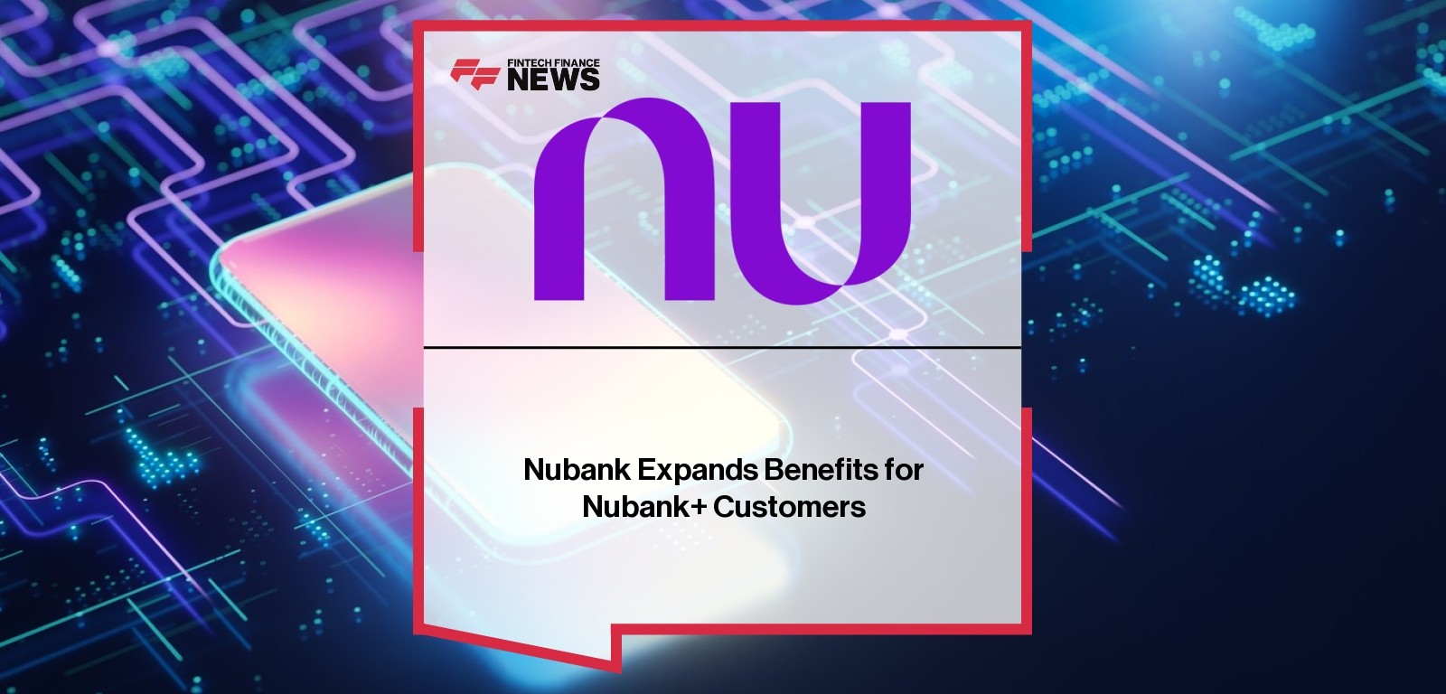 Nubank Expands Benefits for Nubank+ Customers