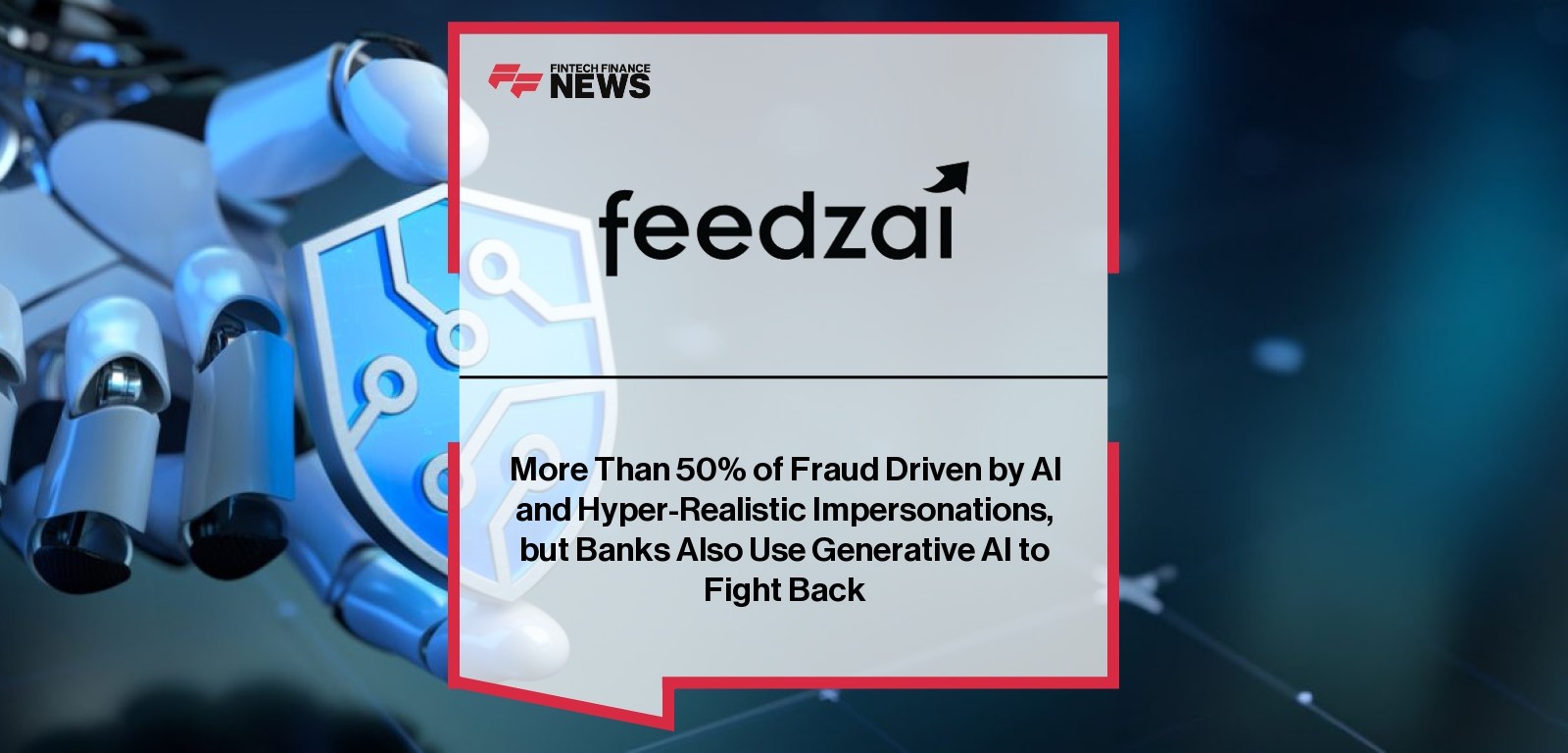 More Than 50% of Fraud Driven by AI and Hyper-Realistic Impersonations, but Banks Also Use Generative AI to Fight Back