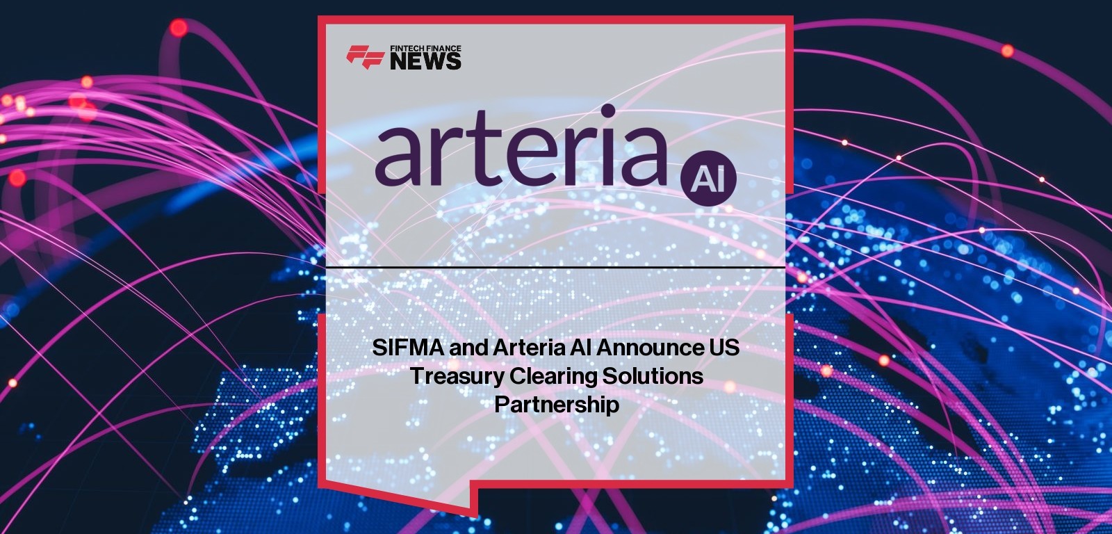 SIFMA and Arteria AI Announce US Treasury Clearing Solutions Partnership