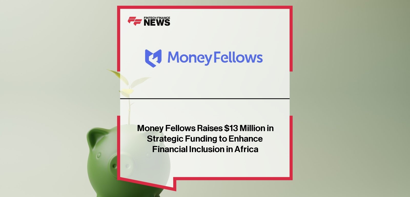Money Fellows Raises $13 Million in Strategic Funding to Enhance Financial Inclusion in Africa
