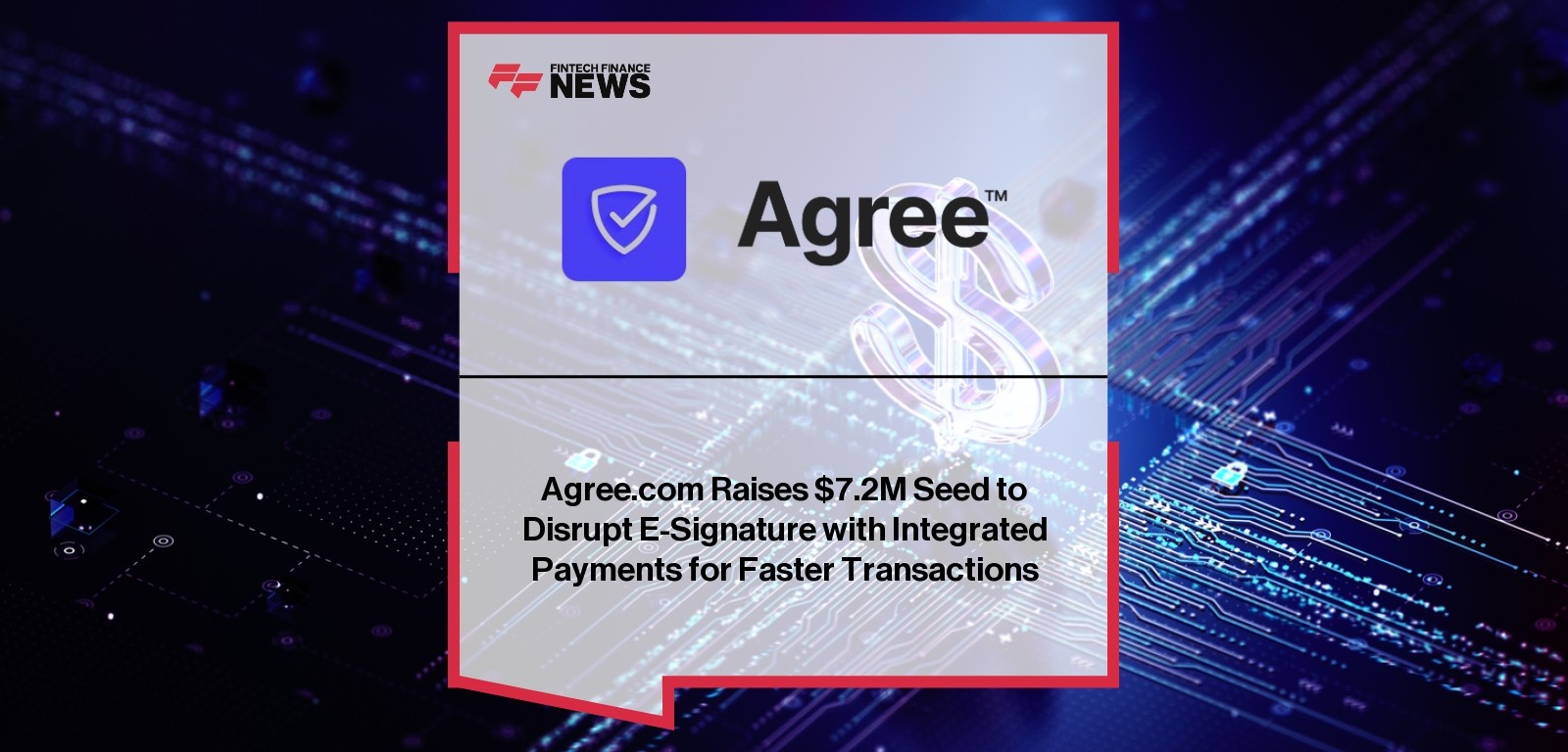 Agree.com Raises $7.2M Seed to Disrupt E-Signature with Integrated Payments for Faster Transactions