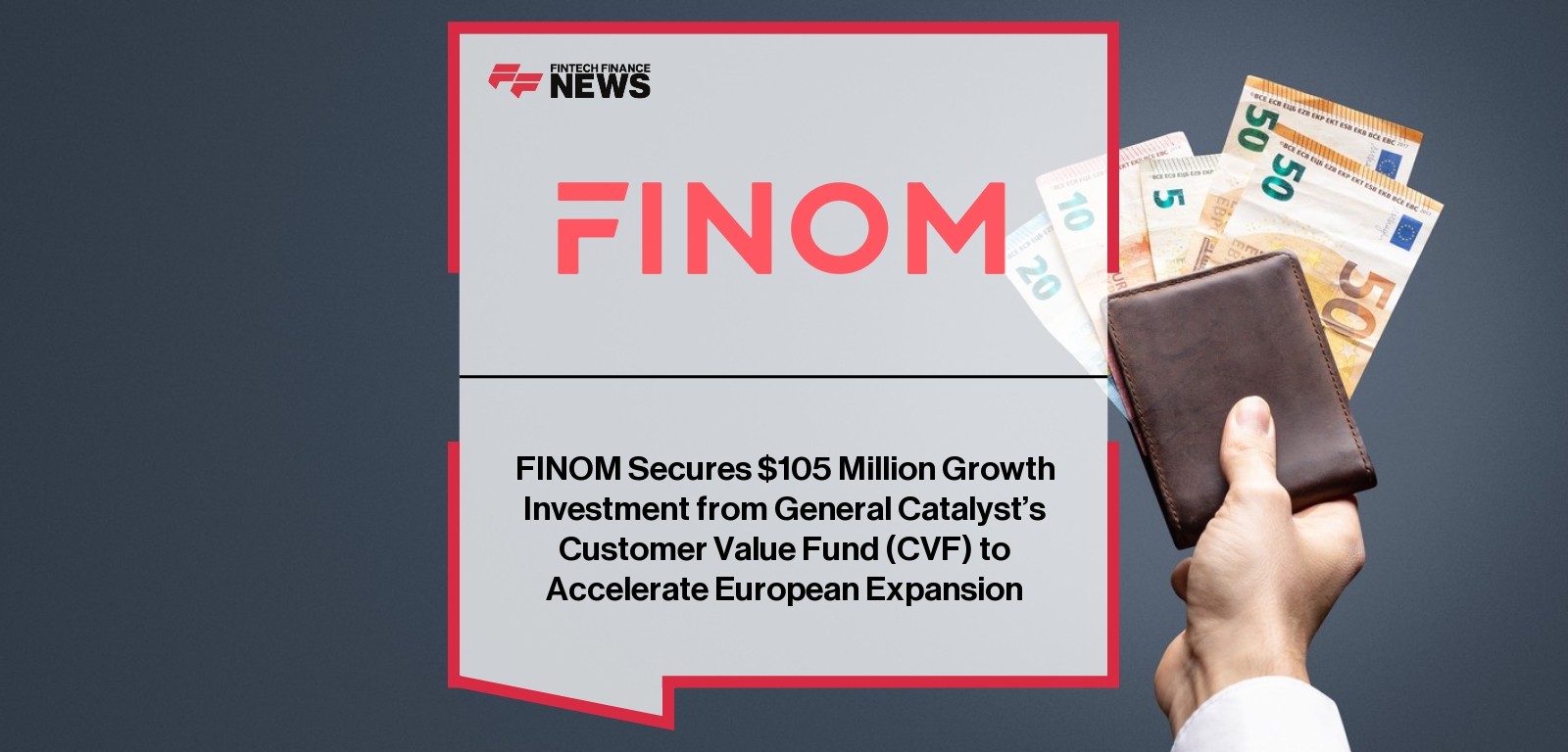 FINOM Secures $105 Million Growth Investment from General Catalyst's Customer Value Fund (CVF) to Accelerate European Expansi