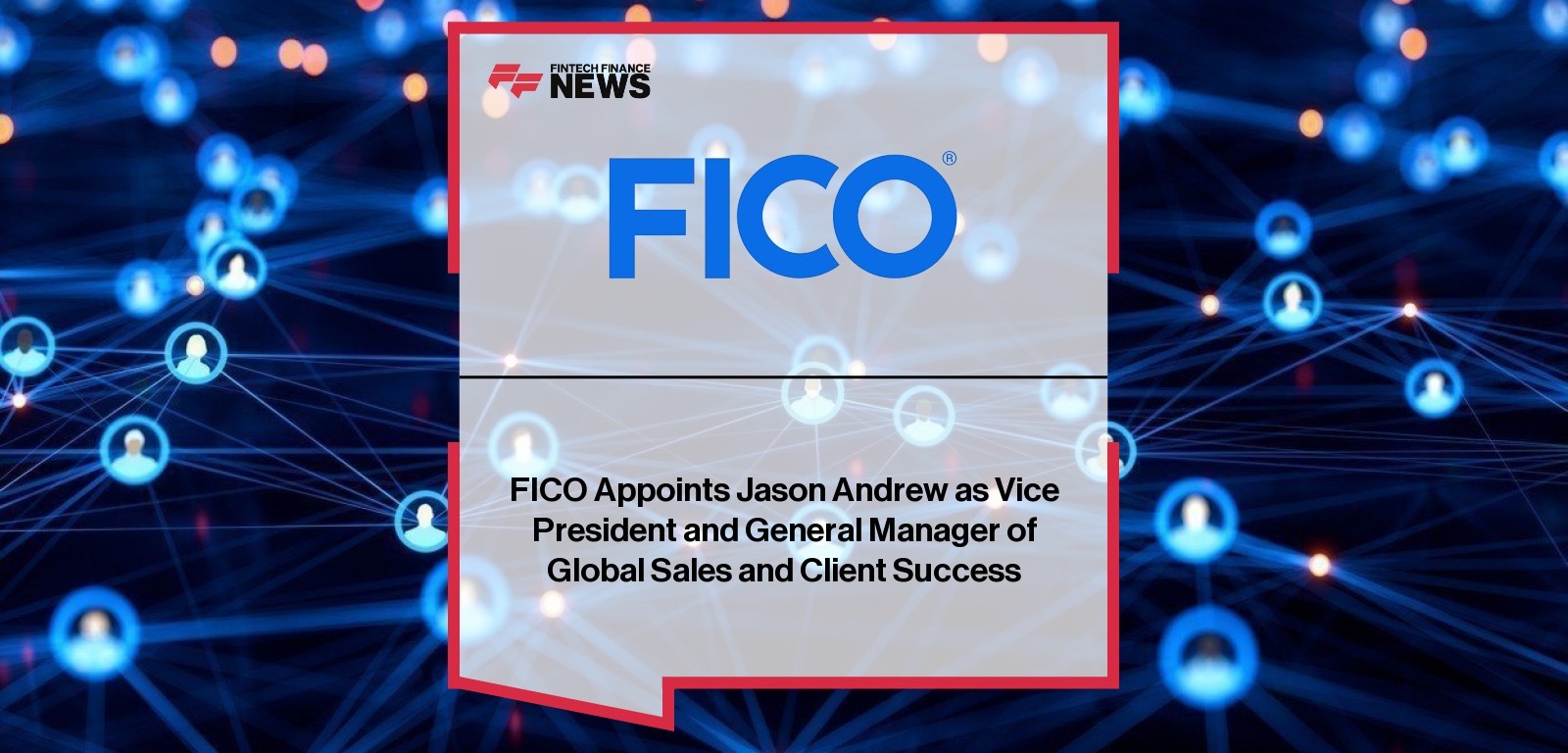 FICO Appoints Jason Andrew as Vice President and General Manager of Global Sales and Client Success