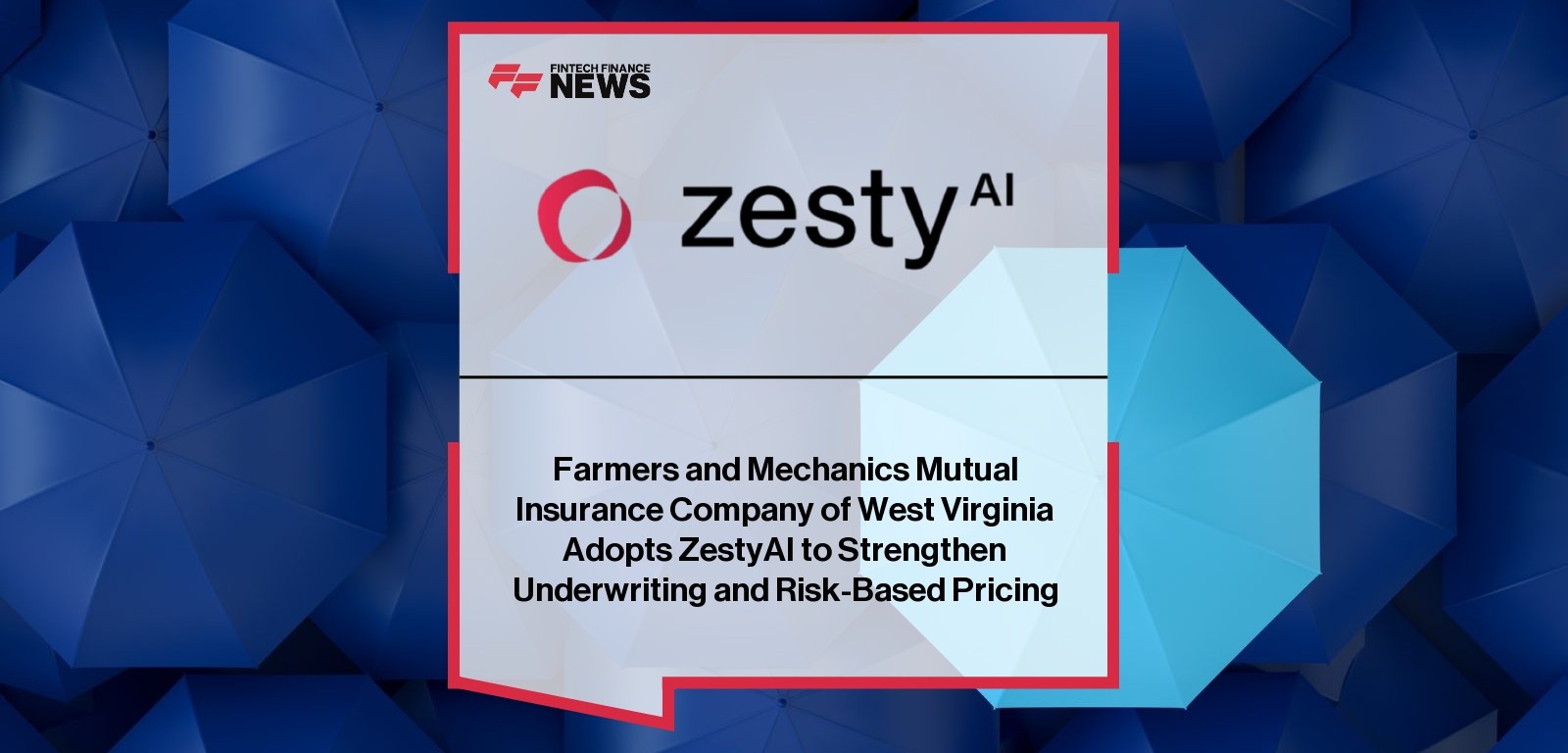 Farmers and Mechanics Mutual Insurance Company of West Virginia Adopts ZestyAI to Strengthen Underwriting and Risk-Based Pric