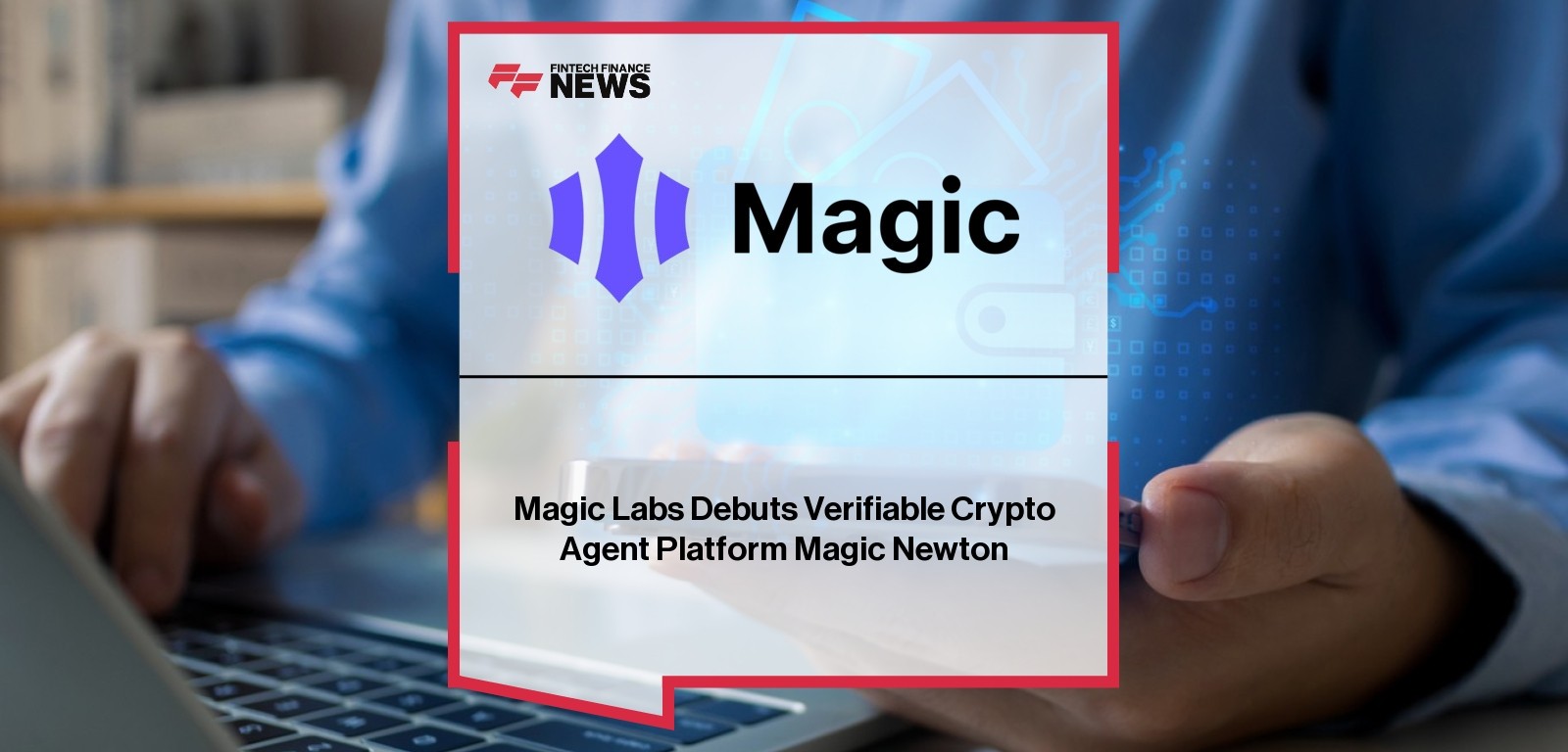 Magic Labs Debuts Verifiable Crypto Agent Platform Magic Newton
