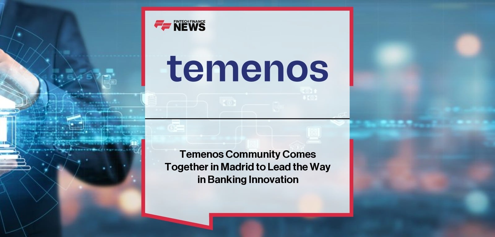 Temenos Community Comes Together in Madrid to Lead the Way in Banking Innovation