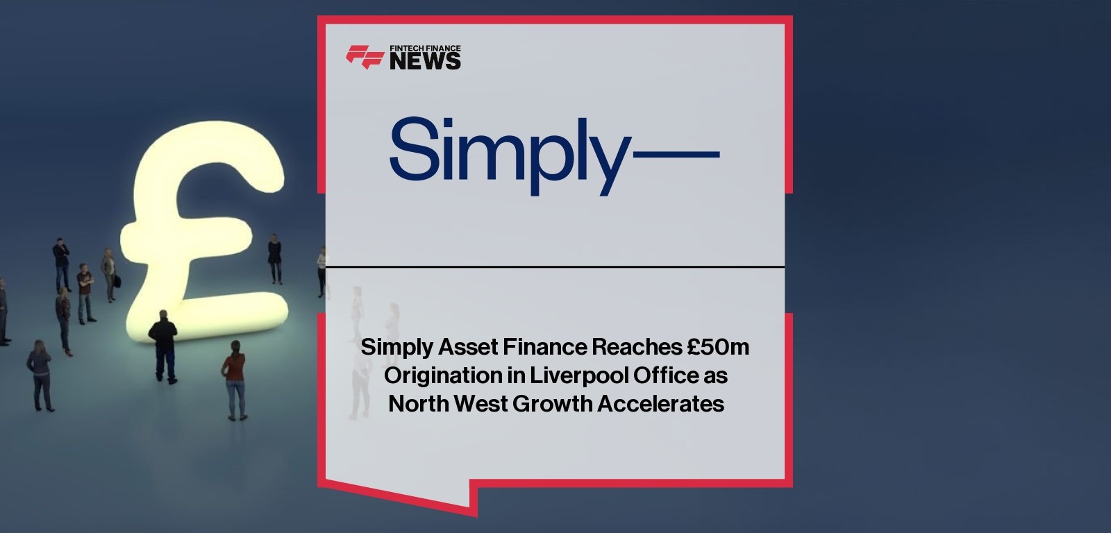 Simply Asset Finance Reaches £50m Origination in Liverpool Office as North West Growth Accelerates